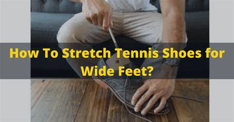 how to widen tennis shoes.